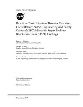 Reaction Control System Thruster Cracking Consultation: NASA Engineering and Safety Center (NESC) Materials Super Problem Resolution Team (SPRT) Findings