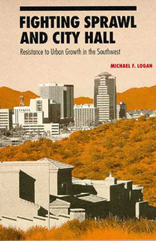 Paperback Fighting Sprawl and City Hall: Resistance to Urban Growth in the Southwest Book