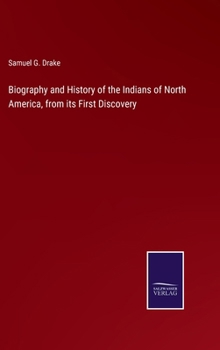 Biography and History of the Indians of North America, from its First Discovery