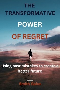 Paperback The Transformative Power Of Regret: Using past mistakes to create a better future Book