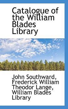 Catalogue of the William Blades Library