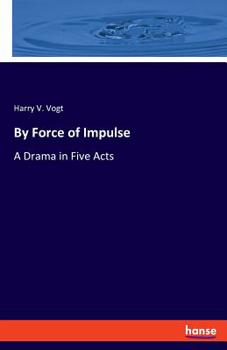 By Force of Impulse ..