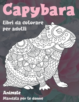 Paperback Libri da colorare per adulti - Mandala per le donne - Animale - Capybara [Italian] Book