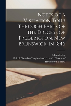 Paperback Notes of a Visitation Tour Through Parts of the Diocese of Fredericton, New Brunswick, in 1846 [microform] Book