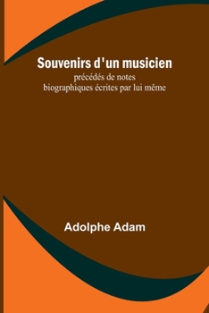 Paperback Souvenirs d'un musicien; précédés de notes biographiques écrites par lui même [French] Book