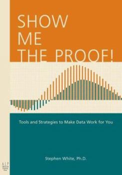 Paperback Show Me the Proof!: Tools and Strategies to Make Data Work for You Book