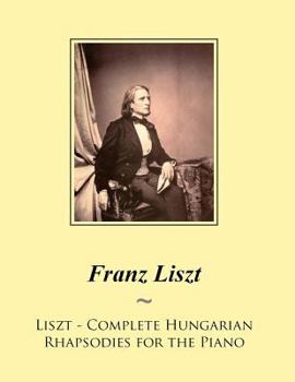 Paperback Liszt - Complete Hungarian Rhapsodies for the Piano Book