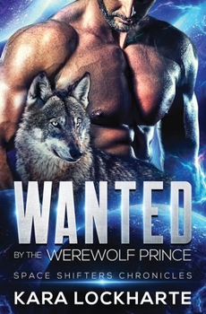 Wanted by the Werewolf Prince - Book #1 of the Space Shifters Chronicles