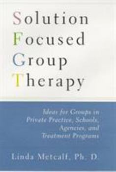 Hardcover Solution Focused Group Therapy: Ideas for Groups in Private Practise, Schools, Book