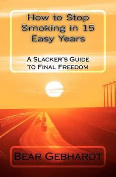 Paperback How to Stop Smoking in 15 Easy Years: A Slacker's Guide to Final Freedom Book