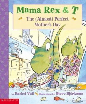 Mama Rex and T, The Almost Perfect Mother's Day - Book #8 of the Mama Rex and T