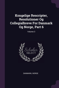 Paperback Kongelige Rescripter, Resolutioner Og Collegialbreve For Danmark Og Norge, Part 6; Volume 3 Book