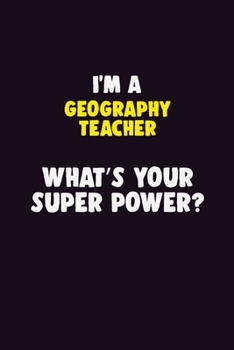 Paperback I Am A Geography Teacher, What's Your Super Power?: 6X9 120 pages Career Notebook Unlined Writing Journal Book