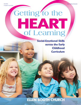 Paperback Getting to the Heart of Learning: Social-Emotional Skills Across the Early Childhood Curriculum Book