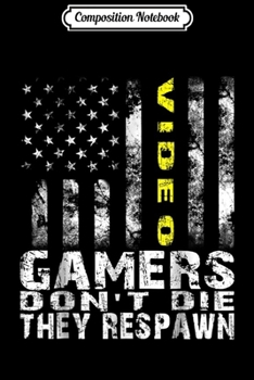 Paperback Composition Notebook: Gamers Don't Die They Respawn With The American Flag Journal/Notebook Blank Lined Ruled 6x9 100 Pages Book