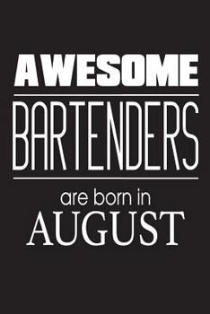 Paperback Awesome Bartenders Are Born In August: Cocktail Liquor Bartending Novelty Birthday Gift Notebook Book