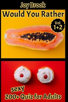 Would You Rather: 200+ Sexy Quiz for Adults - Would You Rather Book for Adults, Great Travel Game, Outrageous Scenarios, Silly Questions and Funny Situations, Game Book Gift Ideas - Volume 1+2