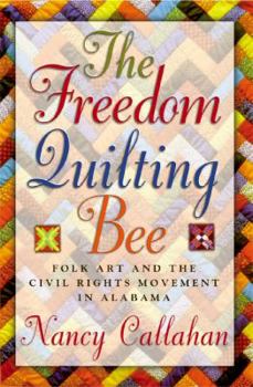 Paperback The Freedom Quilting Bee: Folk Art and the Civil Rights Movement Book