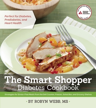 Paperback The Smart Shopper Diabetes Cookbook: Strategies for Stress-Free Meals from the Deli Counter, Freezer, Salad Bar, and Grocery Shelves Book