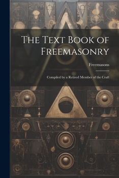 Paperback The Text Book of Freemasonry: Compiled by a Retired Member of the Craft Book