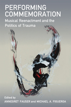 Paperback Performing Commemoration: Musical Reenactment and the Politics of Trauma Book