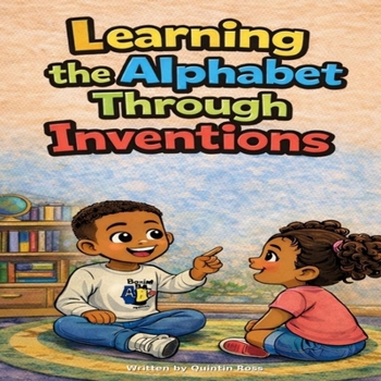 Paperback Learning the Alphabet Through Inventions: Discover Inventions from A to Z While Learning Your ABCs Book