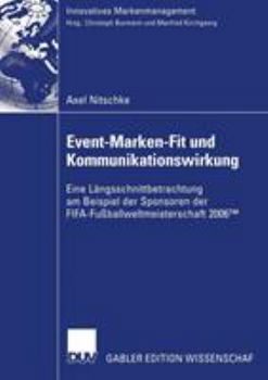 Paperback Event-Marken-Fit Und Kommunikationswirkung: Eine Längsschnittbetrachtung Am Beispiel Der Sponsoren Der Fifa-Fußballweltmeisterschaft 2006(tm) [German] Book