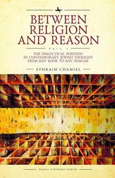 Hardcover Between Religion and Reason (Part I): The Dialectical Position in Contemporary Jewish Thought from Rav Kook to Rav Shagar Book