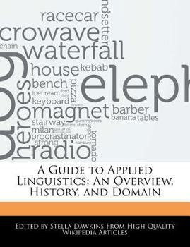 A Guide to Applied Linguistics : An Overview, History, and Domain