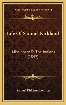 Hardcover Life Of Samuel Kirkland: Missionary To The Indians (1847) Book
