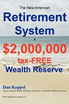 Paperback The New American Retirement System: a $2,000,000 Tax-FREE Wealth Reserve(TM) Book