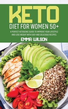 Hardcover Keto Diet For Women 50+: A Perfect Ketogenic Guide To Improve Your Lifestyle And Lose Weight With Easy And Delicious Recipes Book