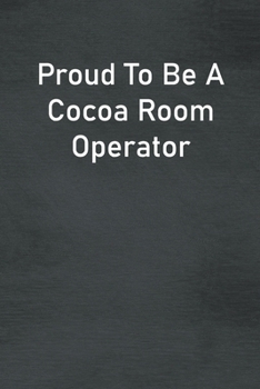 Paperback Proud To Be A Cocoa Room Operator: Lined Notebook For Men, Women And Co Workers Book