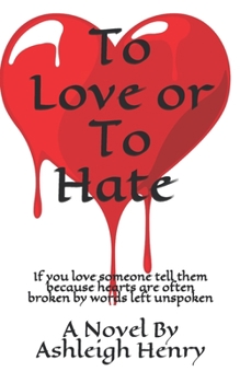 Paperback To Love or To Hate: If you love someone tell them because hearts are often broken by words left unspoken Book