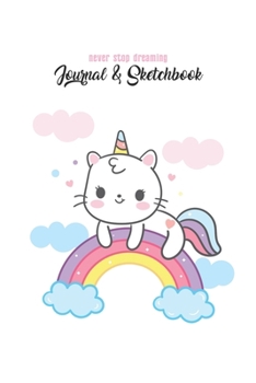 Never Stop Dreaming Journal & Sketchbook: Unicorn Is Real Dream Come True Cute Unicorn Blank Ruled Line and Unline Journal and SketchBook for Girls ... 6in x 9in x 120 Pages Magical Unicorn Kawaii
