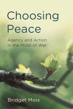 Choosing Peace: Agency and Action in the Midst of War (Peace and Security in the 21st Century)