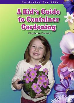 A Kid's Guide to Container Gardening (Gardening for Kid's) - Book  of the Gardening for Kids