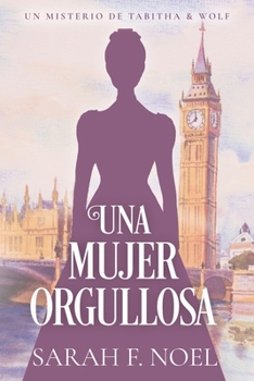 Una Mujer Orgullosa: Un Misterio Histórico Victoriano (La Serie de Misterios Históricos de Tabitha y Wolf) (Spanish Edition)