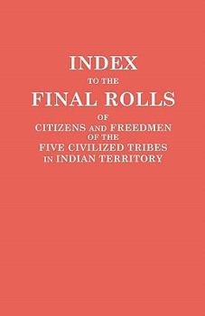 Paperback Index to the Final Rolls of Citizens and Freedmen of the Five Civilized Tribes in Indian Territory. Prepared by the [Dawes] Commission and Commissione Book