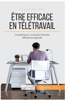 Paperback Être efficace en télétravail: Conseils pour un travail à domicile efficace et organisé [French] Book