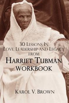 Paperback 30 Lessons In Love, Leadership, and Legacy from Harriet Tubman, Workbook Book