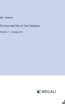 Hardcover For love and life; In Two Volumes: Volume 1 - in large print Book