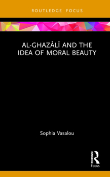 Hardcover Al-Ghaz&#257;l&#299; and the Idea of Moral Beauty Book