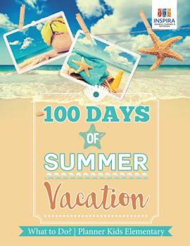 Paperback 100 Days of Summer Vacation What to Do? Planner Kids Elementary Book