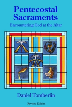 Paperback Pentecostal Sacraments: Encountering God at the Altar Book