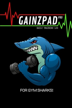 Paperback GAINZPAD Pro - For Gym Sharks! - Daily Training Log - 120 Pages 6x9 Book