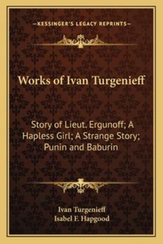 Paperback Works of Ivan Turgenieff: Story of Lieut. Ergunoff; A Hapless Girl; A Strange Story; Punin and Baburin Book