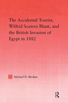 Hardcover The Accidental Tourist, Wilfrid Scawen Blunt, and the British Invasion of Egypt in 1882 Book