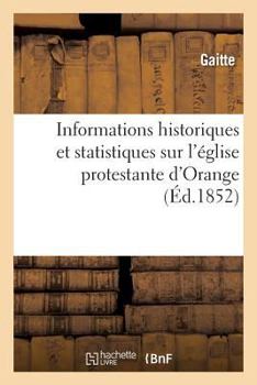 Paperback Informations Historiques Et Statistiques Sur l'Église Protestante d'Orange [French] Book