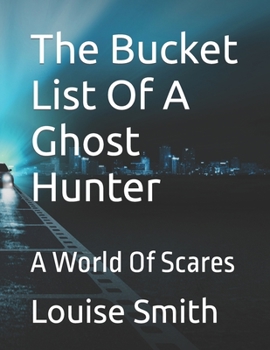 Paperback The Bucket List Of A Ghost Hunter: A World Of Scares Book